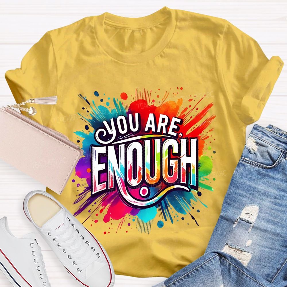 You Are Enough And Watercolor Ink Splashes Teacher T-shirt