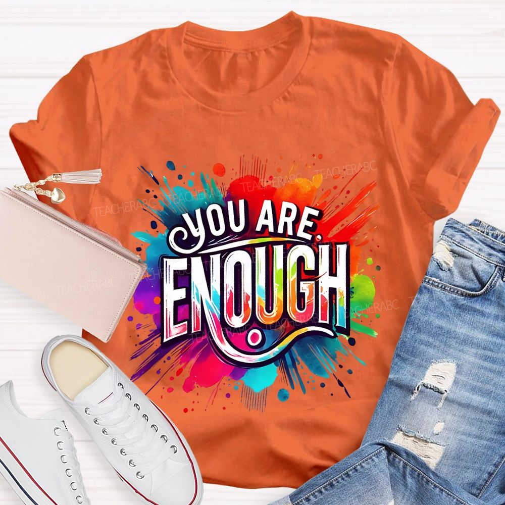 You Are Enough And Watercolor Ink Splashes Teacher T-shirt