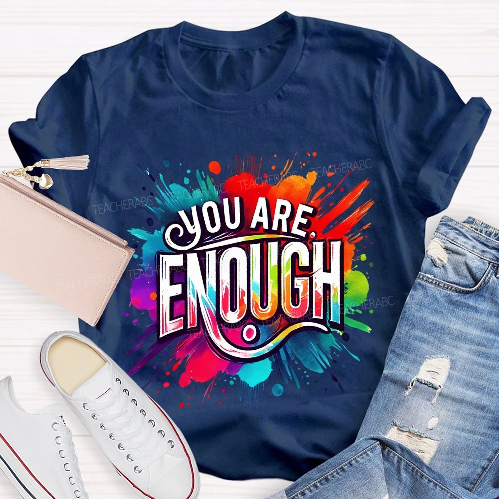 You Are Enough And Watercolor Ink Splashes Teacher T-shirt