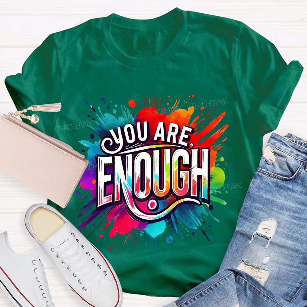 You Are Enough And Watercolor Ink Splashes Teacher T-shirt