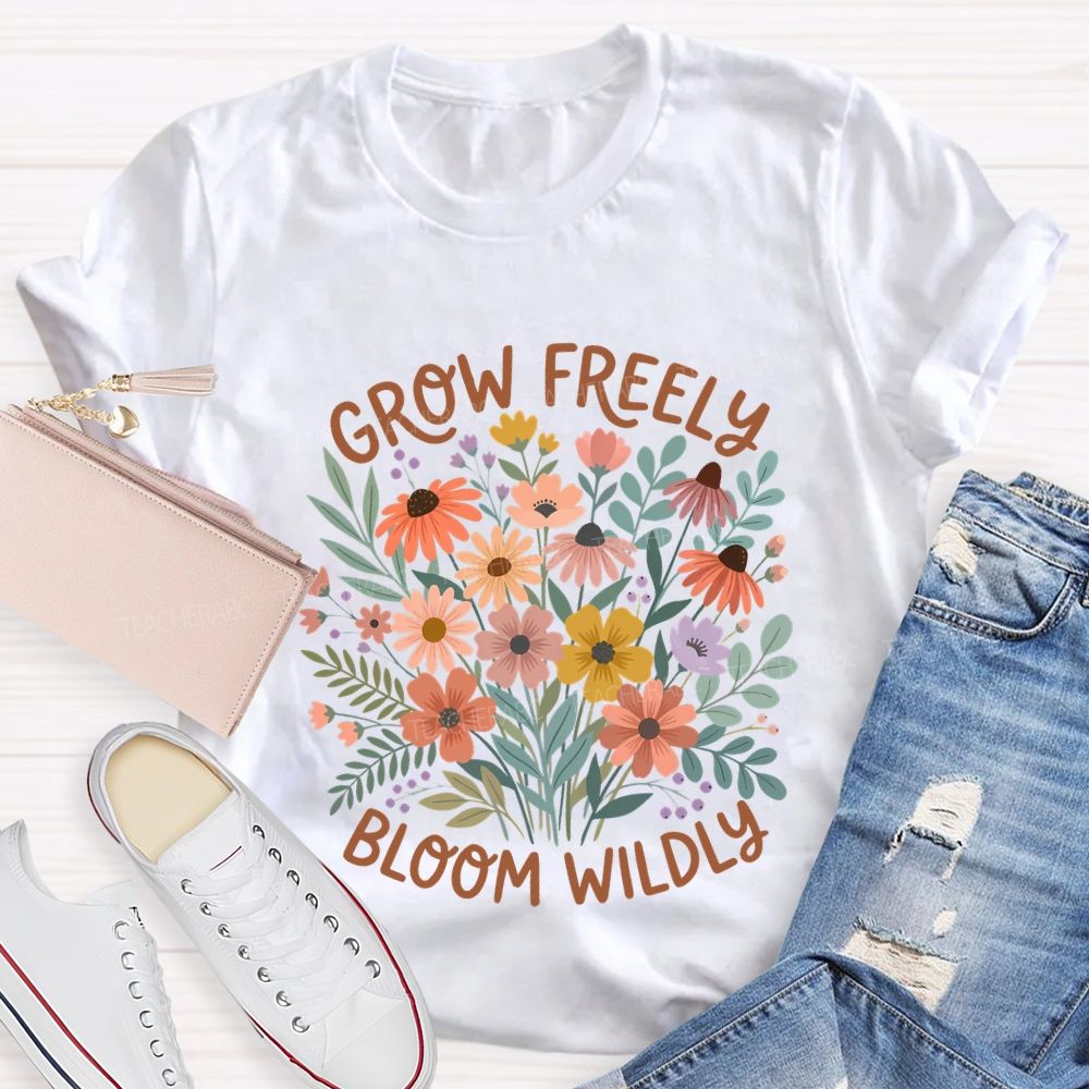 Grow Freely Bloom Wildly Colorful Flowers Teacher T-shirt