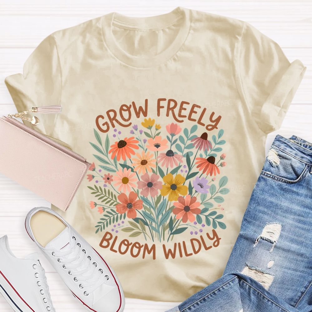 Grow Freely Bloom Wildly Colorful Flowers Teacher T-shirt