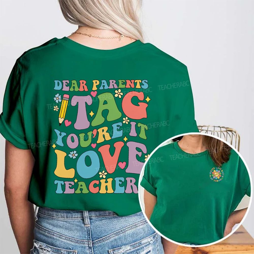 Happy Last Day Of School Dear Parents Tag You'Re It Love Teacher Double Printed T-shirt