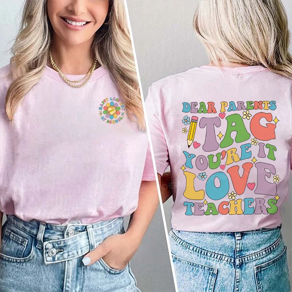 Happy Last Day Of School Dear Parents Tag You'Re It Love Teacher Double Printed T-shirt