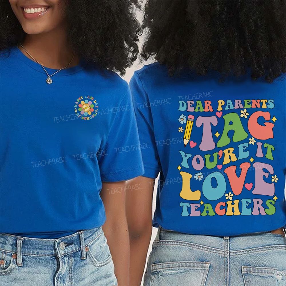 Happy Last Day Of School Dear Parents Tag You'Re It Love Teacher Double Printed T-shirt
