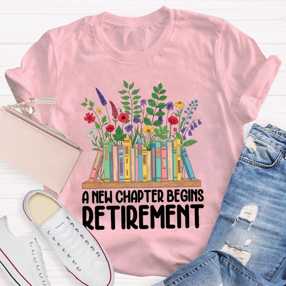 A New Chapter Begins Retirement Floral Books Teacher T-shirt