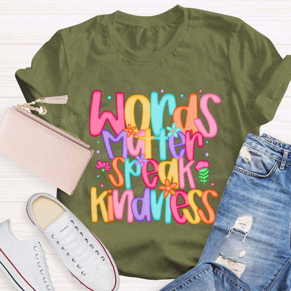 Words Matter Speak Kindness Colored Fonts Teacher T-shirt