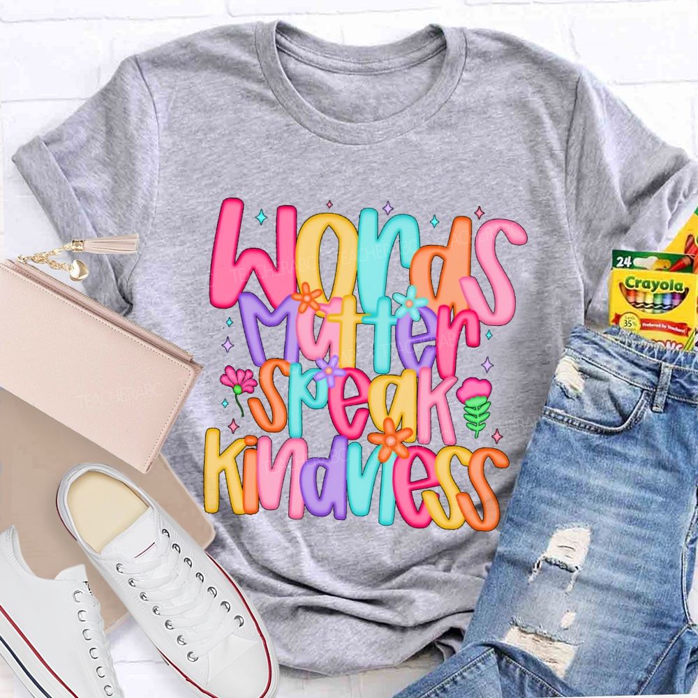 Words Matter Speak Kindness Colored Fonts Teacher T-shirt