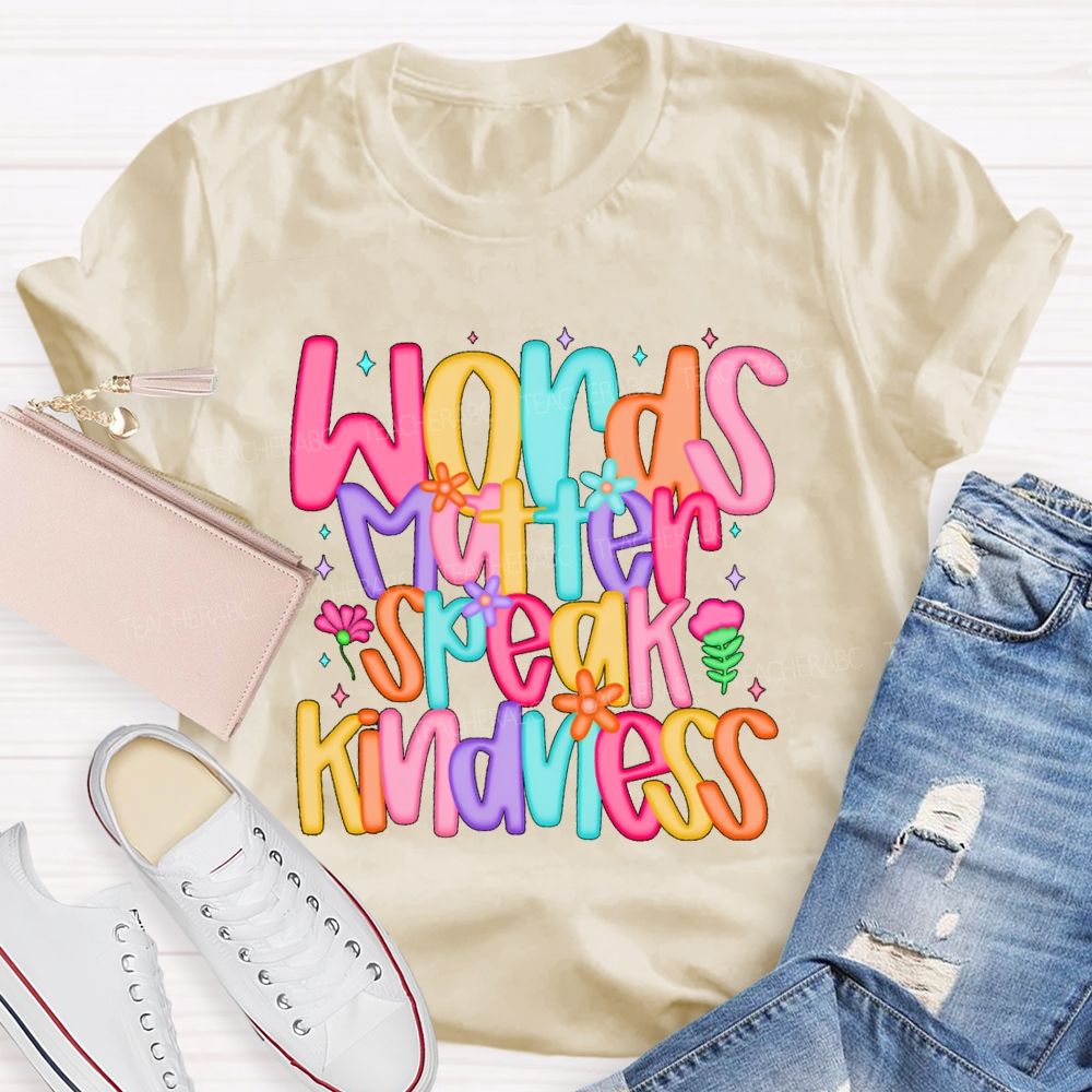 Words Matter Speak Kindness Colored Fonts Teacher T-shirt