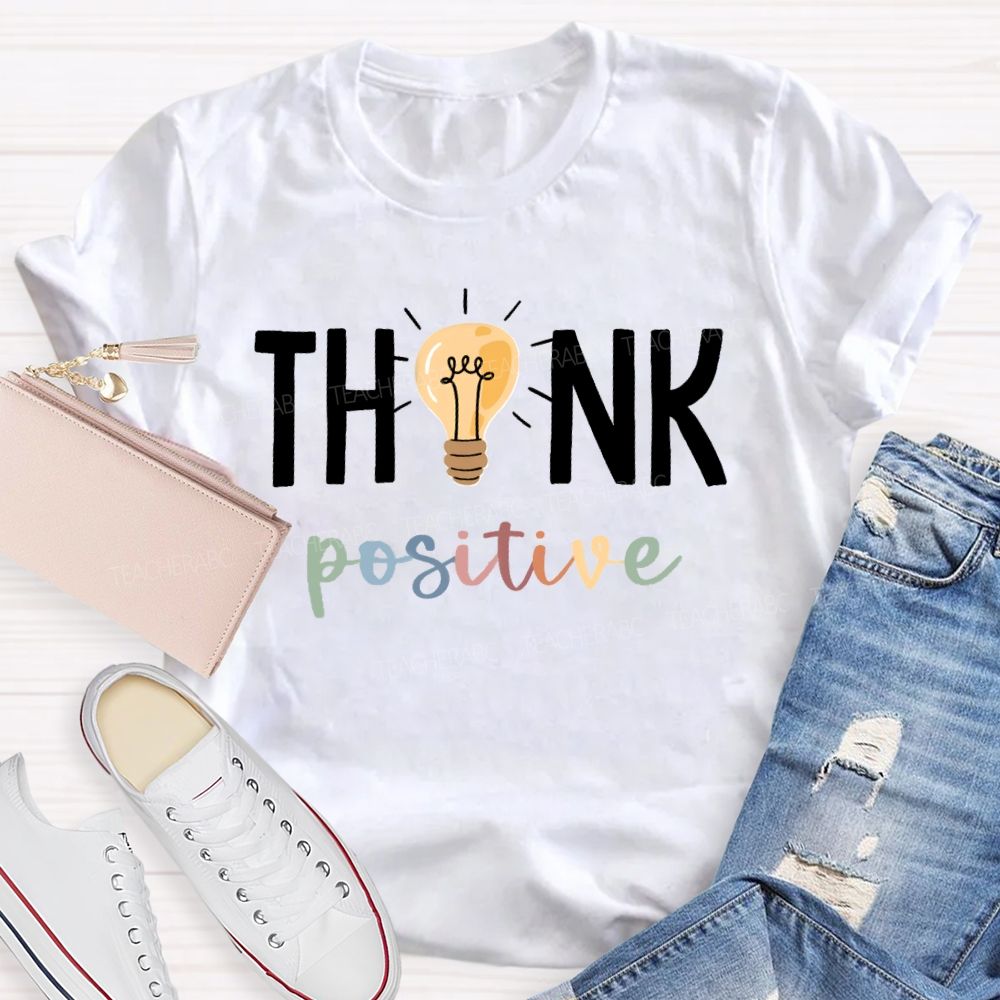 Think Positive Bright Teacher T-Shirt