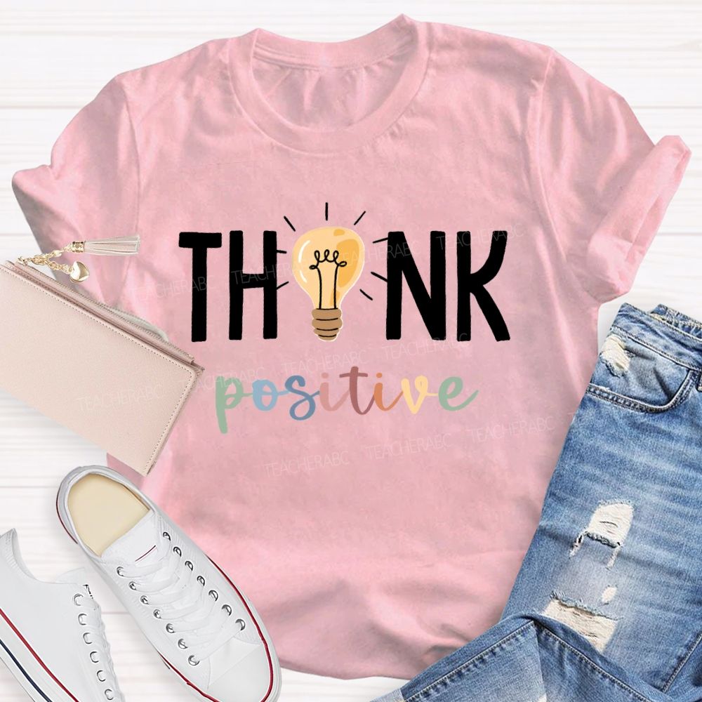 Think Positive Bright Teacher T-Shirt