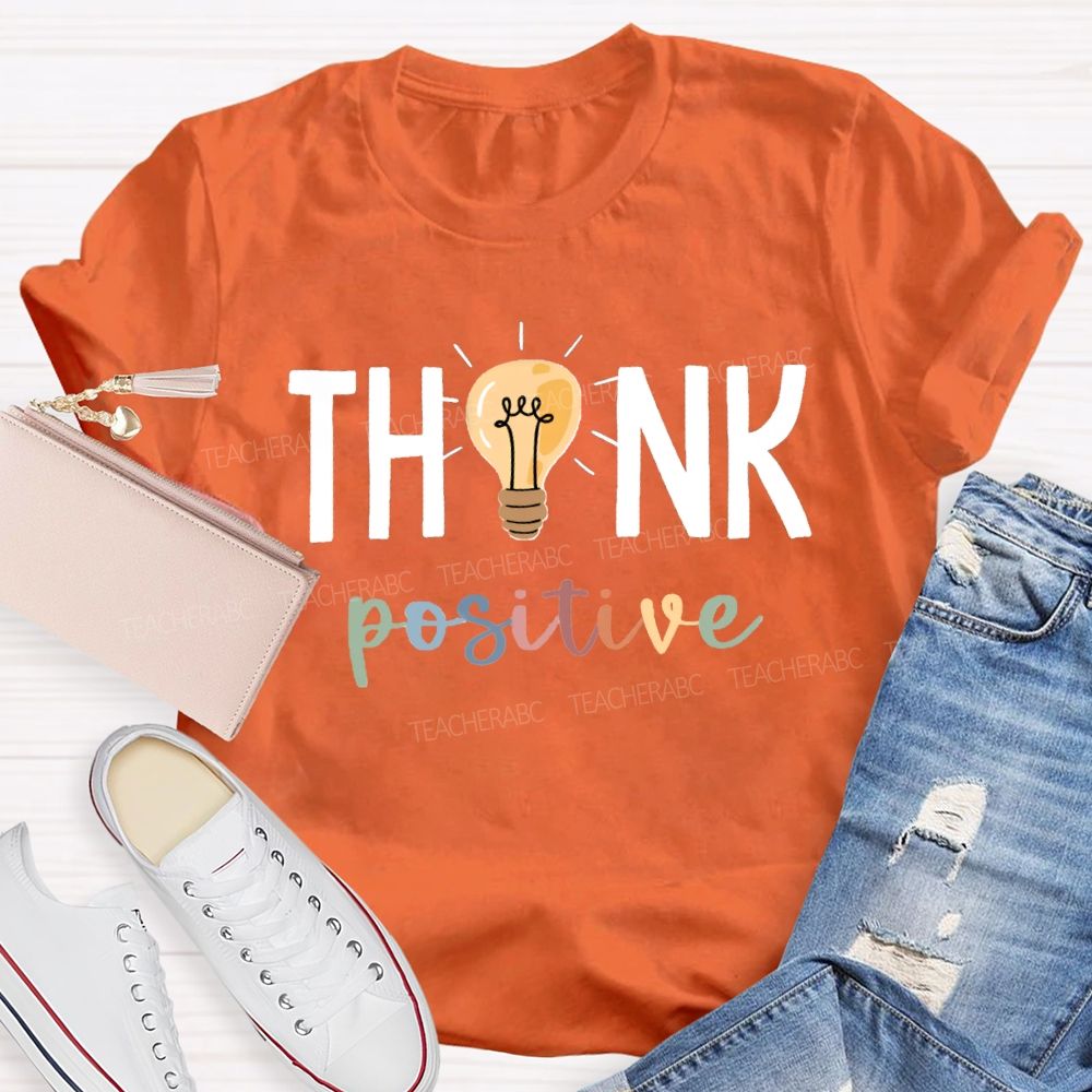 Think Positive Bright Teacher T-Shirt