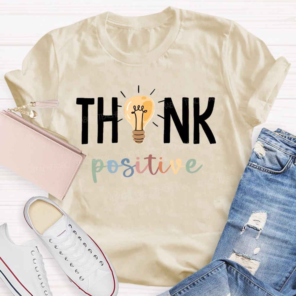 Think Positive Bright Teacher T-Shirt