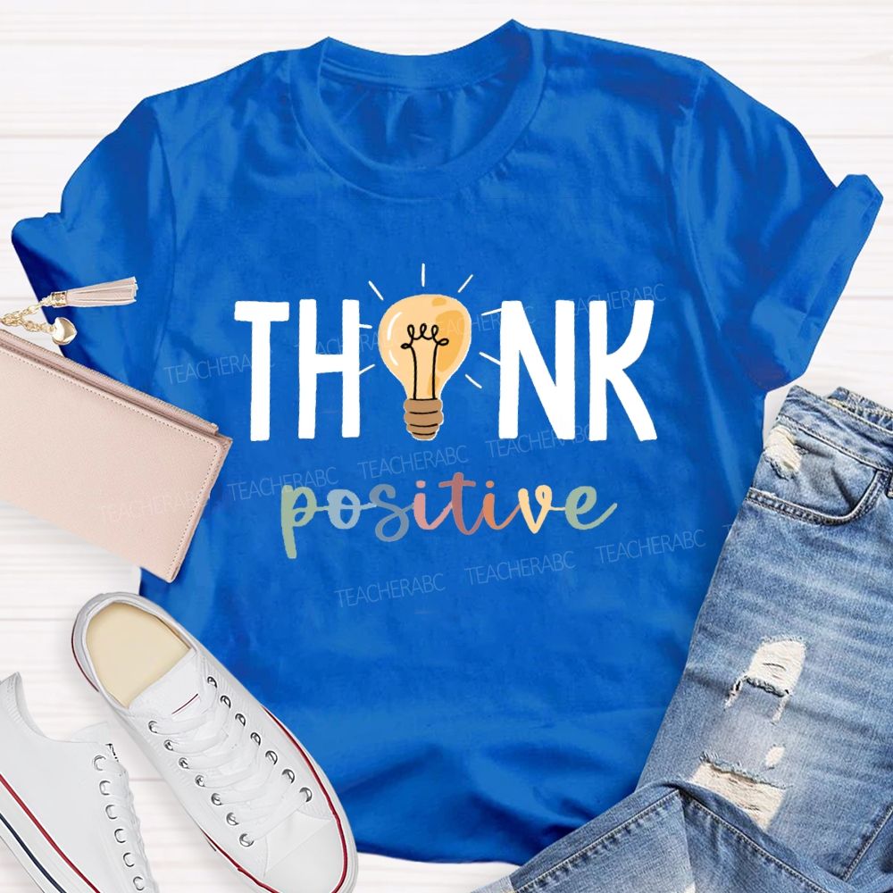 Think Positive Bright Teacher T-Shirt