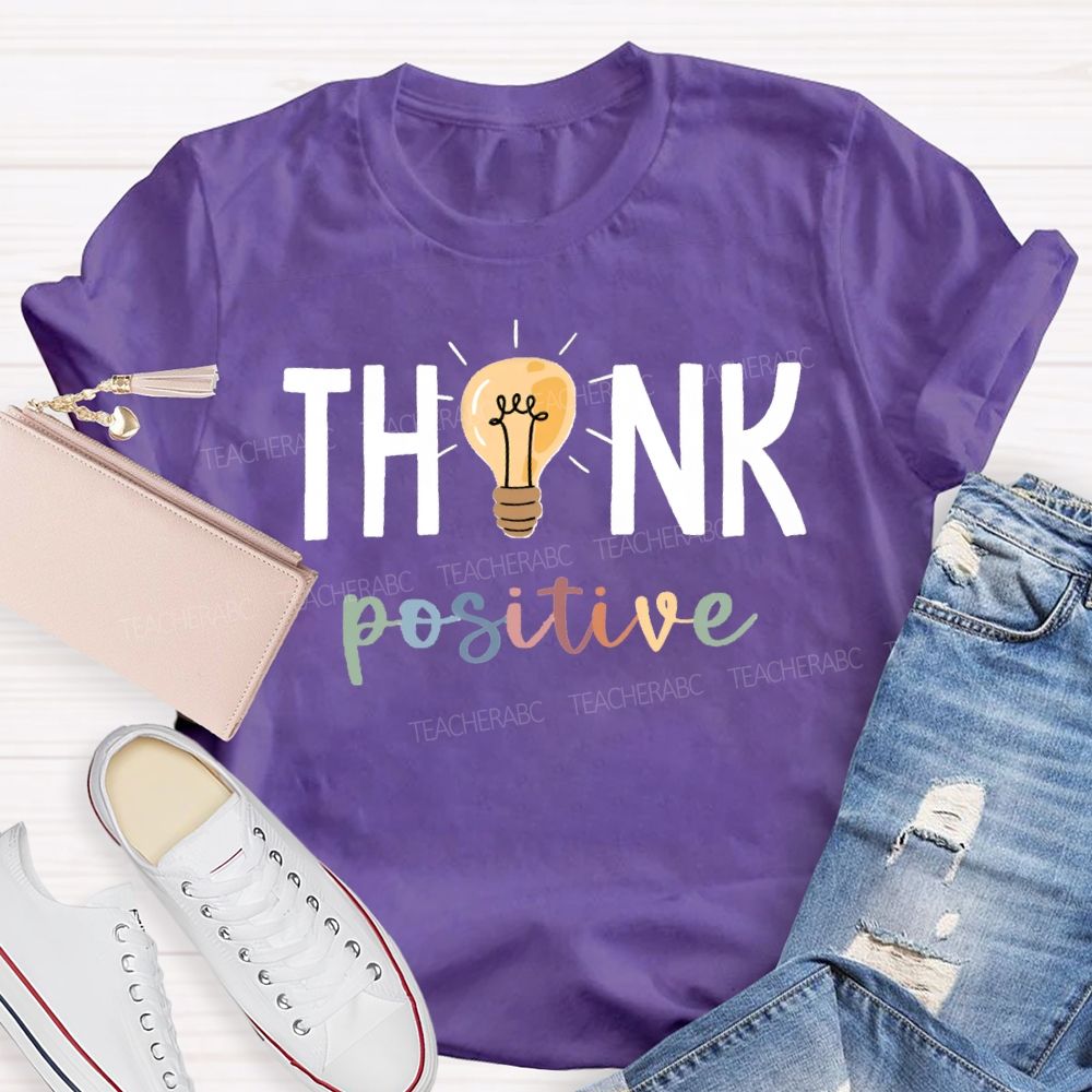 Think Positive Bright Teacher T-Shirt