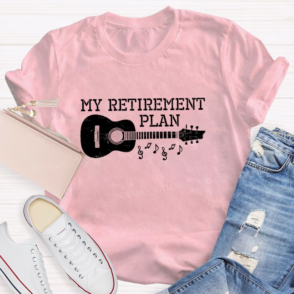 My Retirement Plan Guitar Teacher T-Shirt