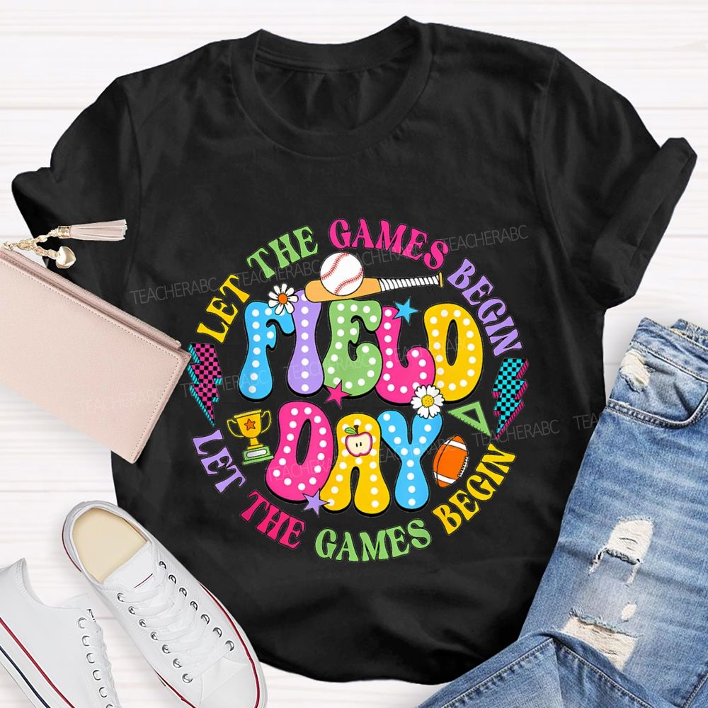 Let The Games Begin Field Day Teacher T-shirt