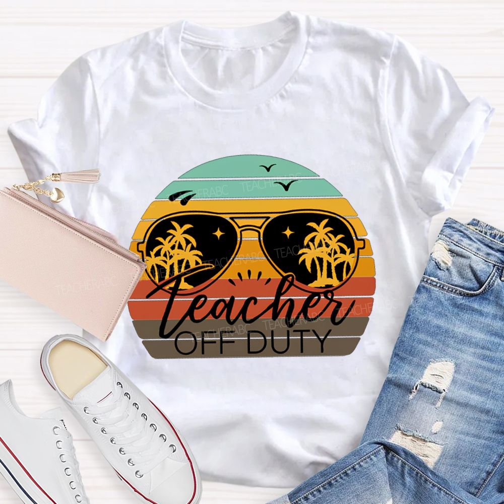 Teacher Off Duty Last Day Of School Teacher T-shirt
