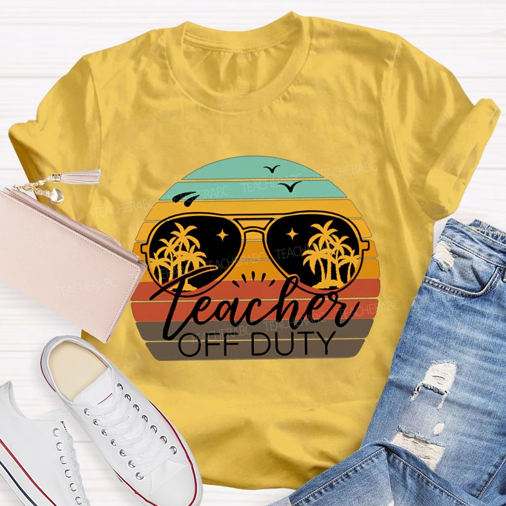 Teacher Off Duty Last Day Of School Teacher T-shirt