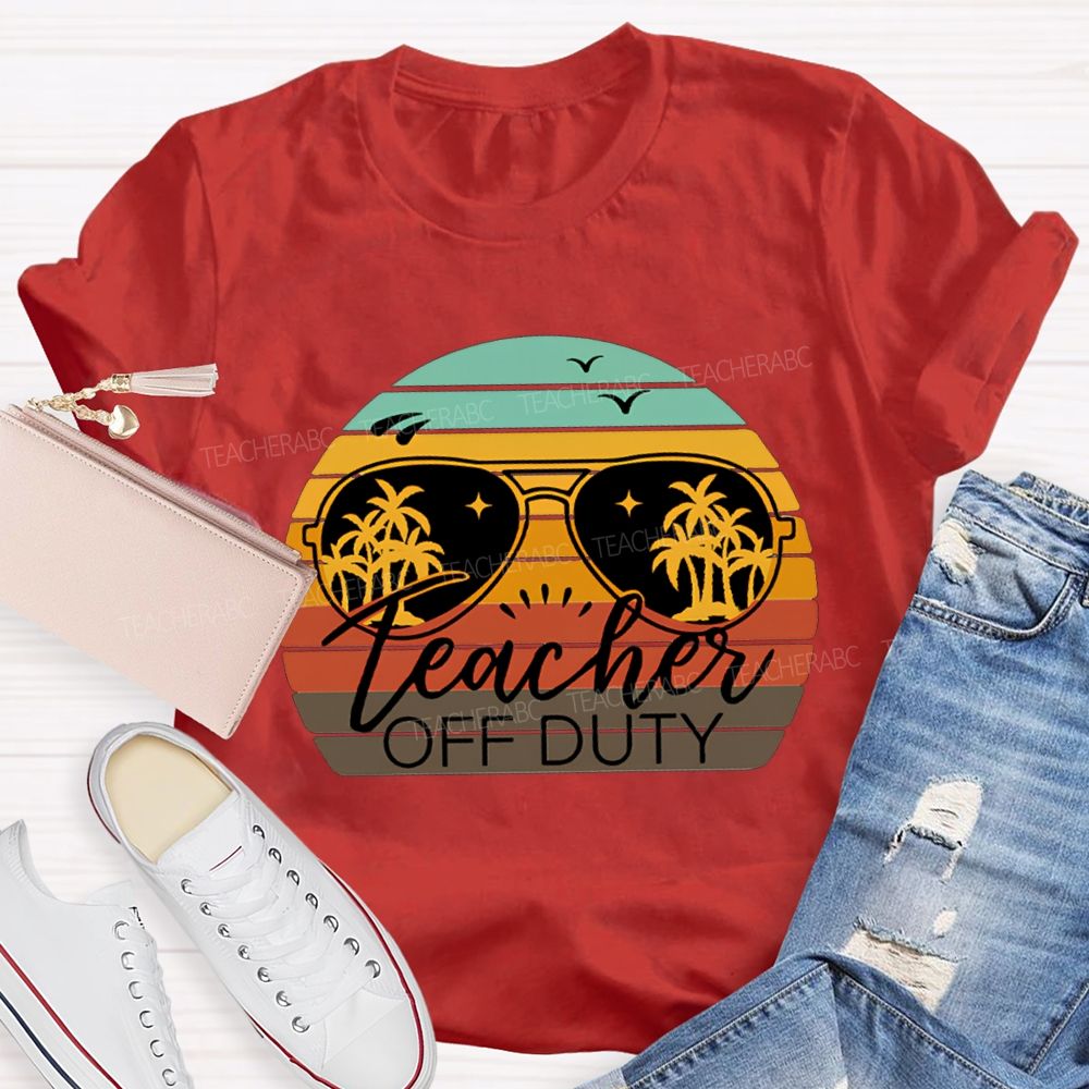 Teacher Off Duty Last Day Of School Teacher T-shirt
