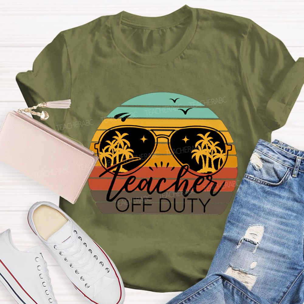 Teacher Off Duty Last Day Of School Teacher T-shirt