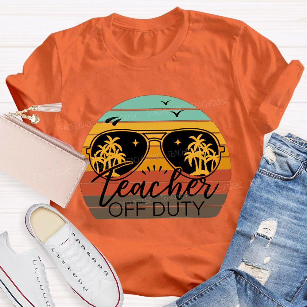 Teacher Off Duty Last Day Of School Teacher T-shirt
