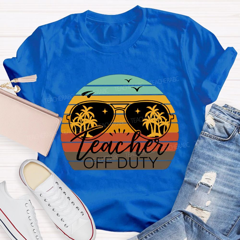 Teacher Off Duty Last Day Of School Teacher T-shirt