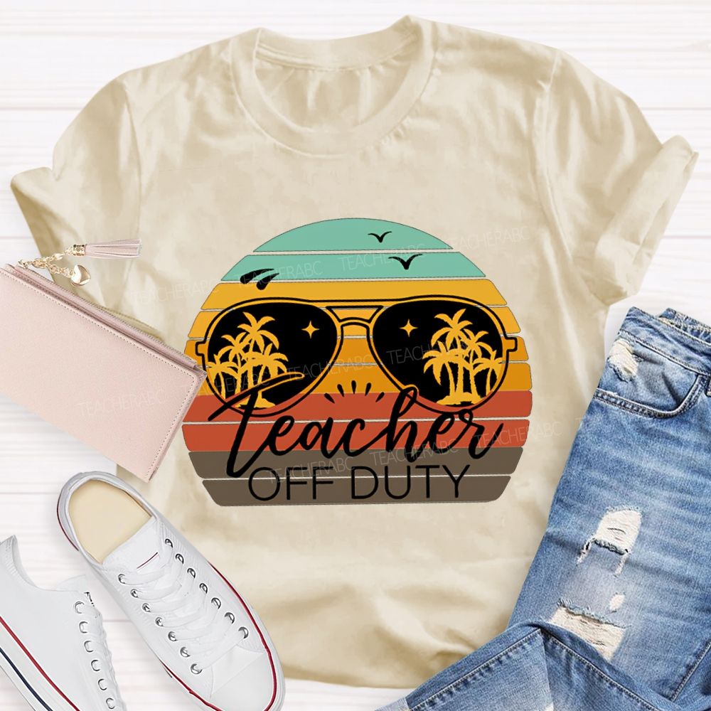 Teacher Off Duty Last Day Of School Teacher T-shirt