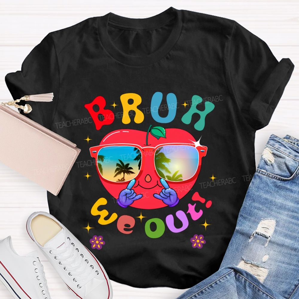 Bruh We Out Last Day Of School And Apple Teacher T-shirt