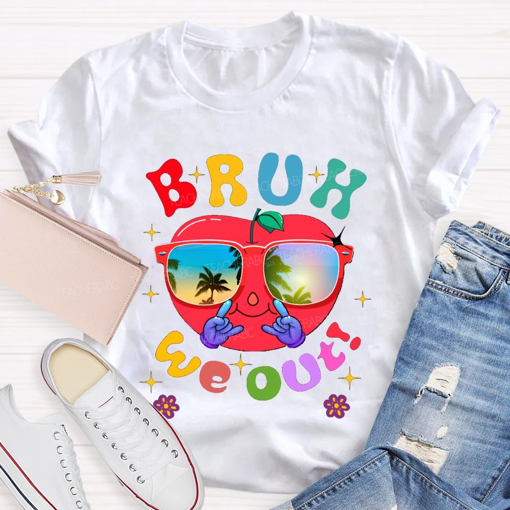 Bruh We Out Last Day Of School And Apple Teacher T-shirt