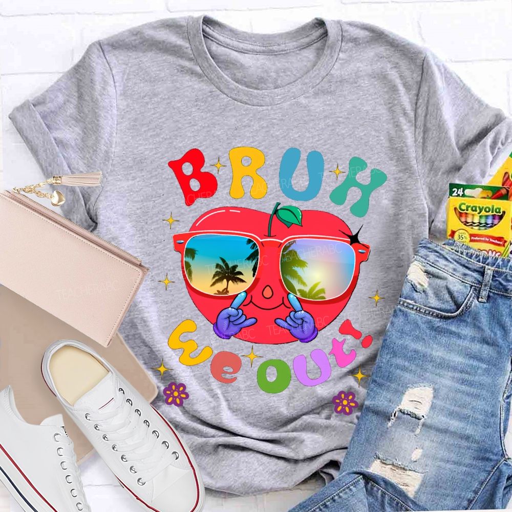 Bruh We Out Last Day Of School And Apple Teacher T-shirt