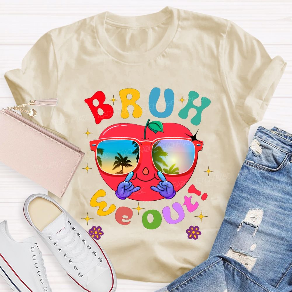Bruh We Out Last Day Of School And Apple Teacher T-shirt