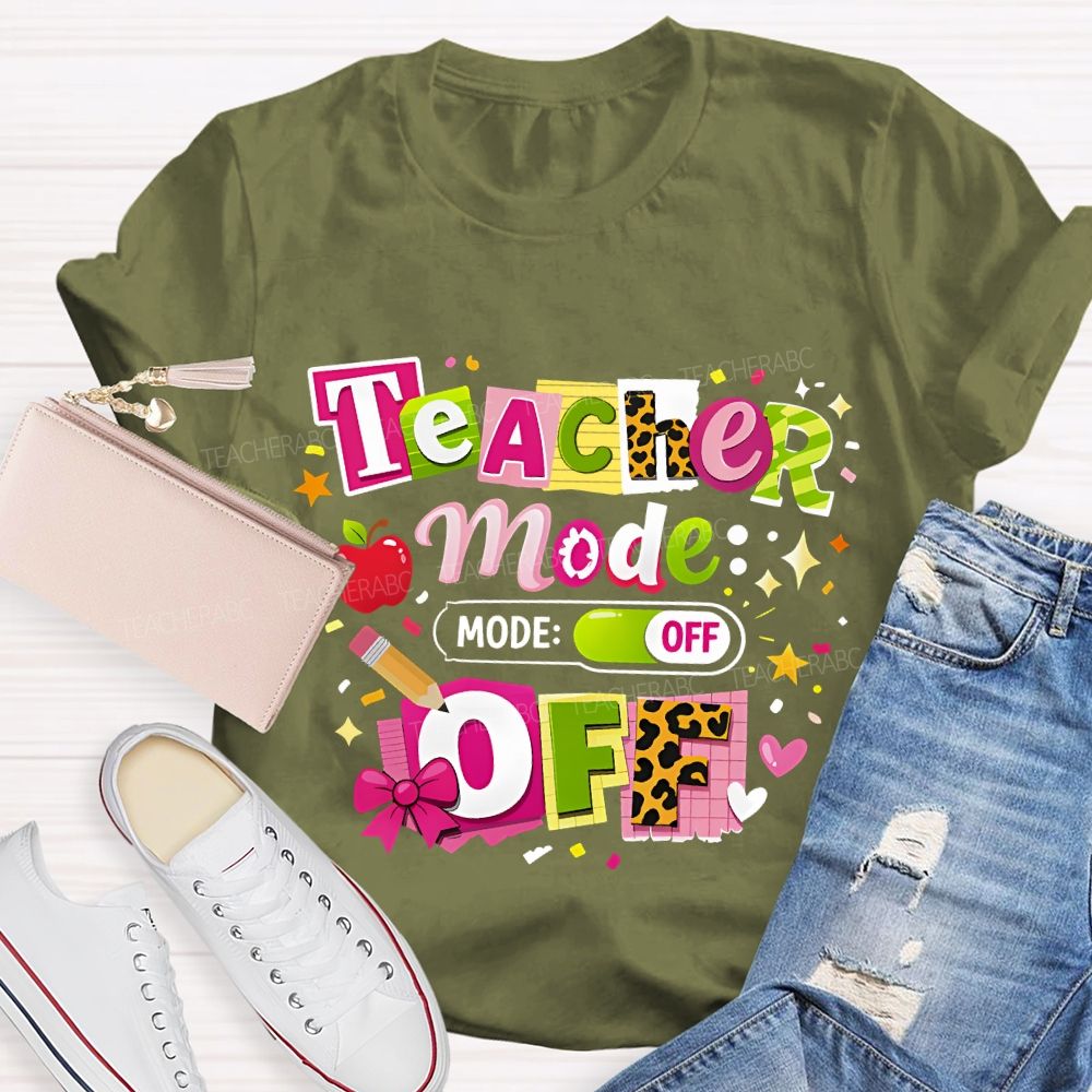 Teacher Mode Off Last Day Of School Teacher T-shirt