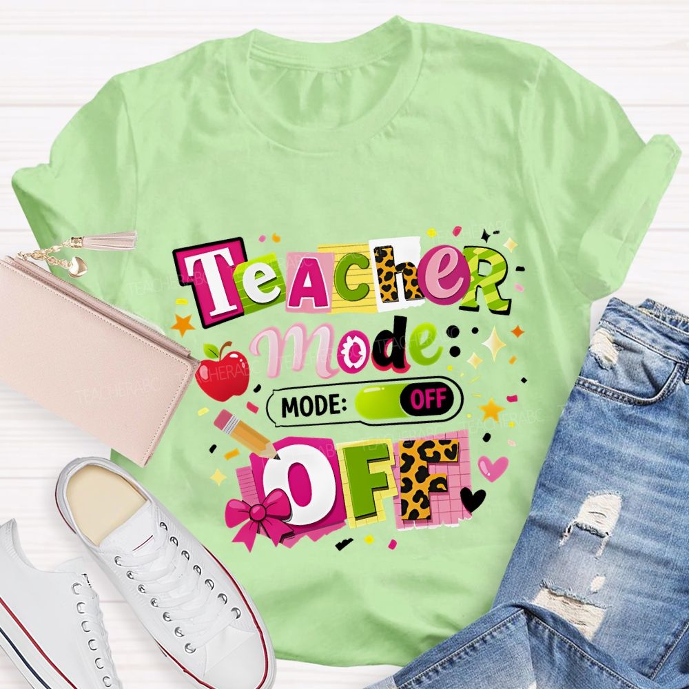 Teacher Mode Off Last Day Of School Teacher T-shirt