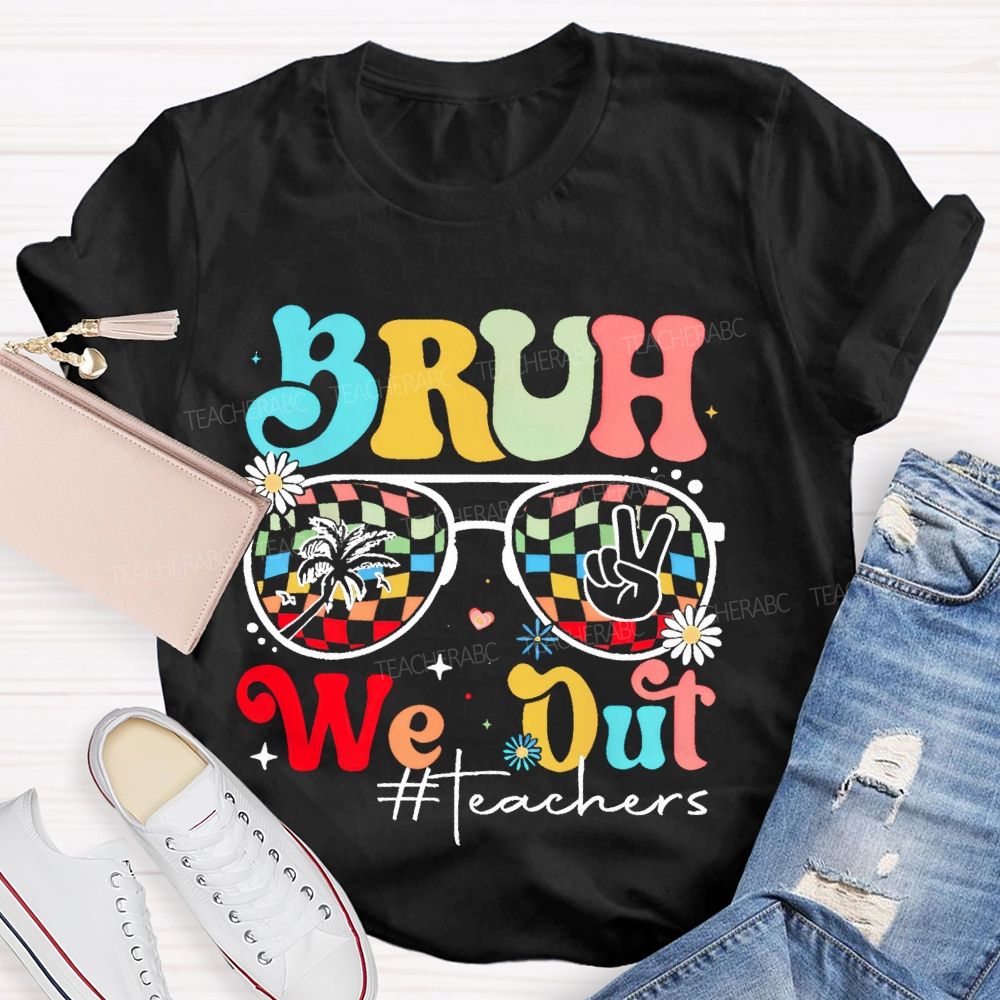 Bruh We Out Teachers Graphic Teacher T-shirt