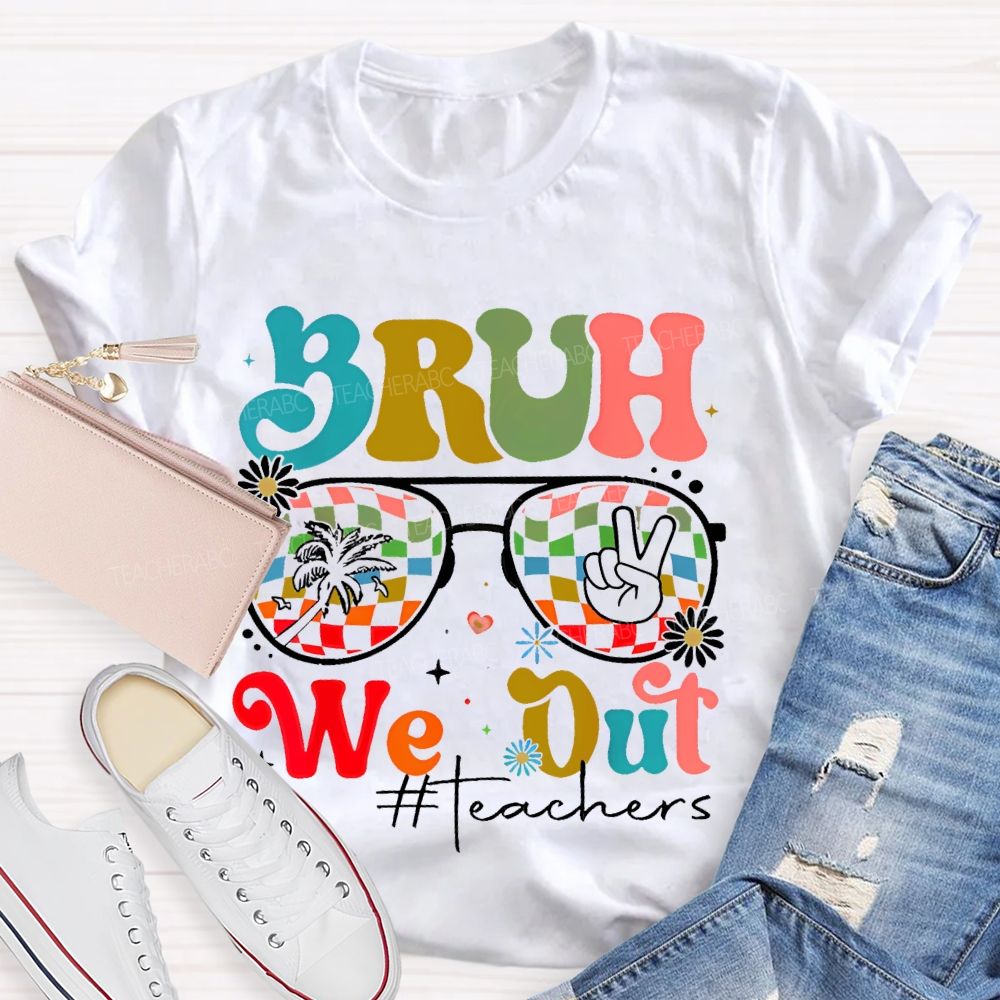 Bruh We Out Teachers Graphic Teacher T-shirt