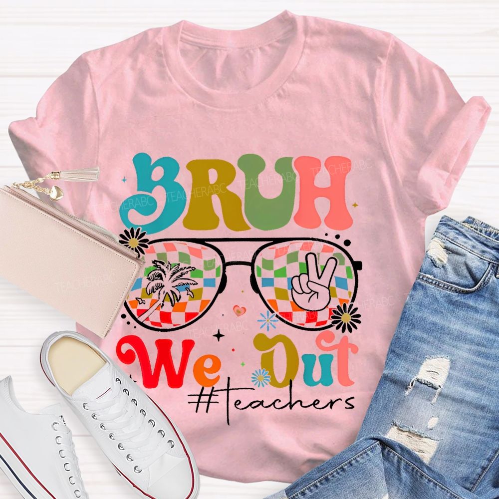 Bruh We Out Teachers Graphic Teacher T-shirt