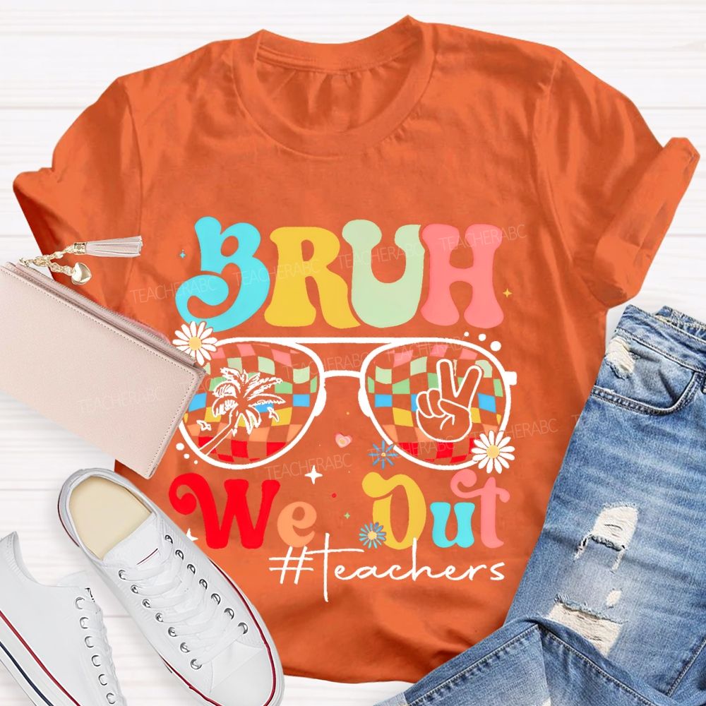 Bruh We Out Teachers Graphic Teacher T-shirt