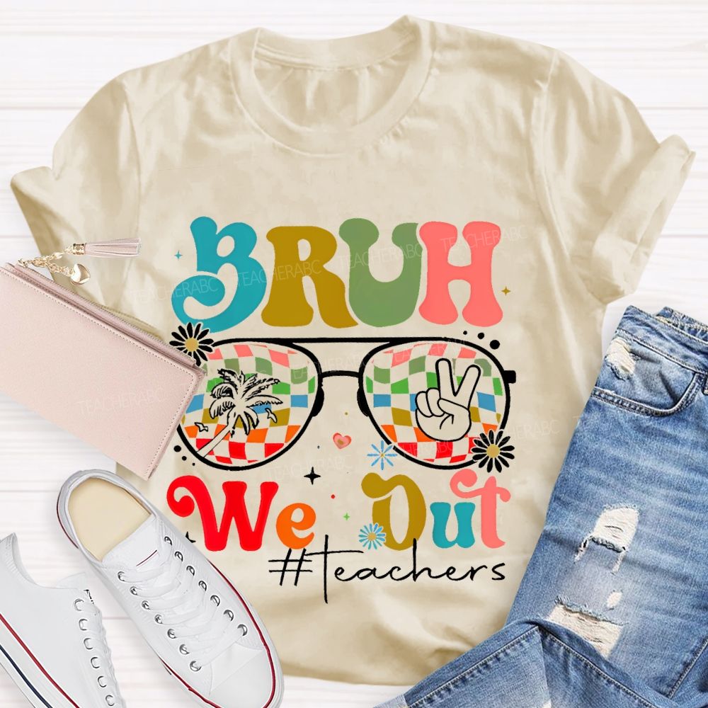 Bruh We Out Teachers Graphic Teacher T-shirt