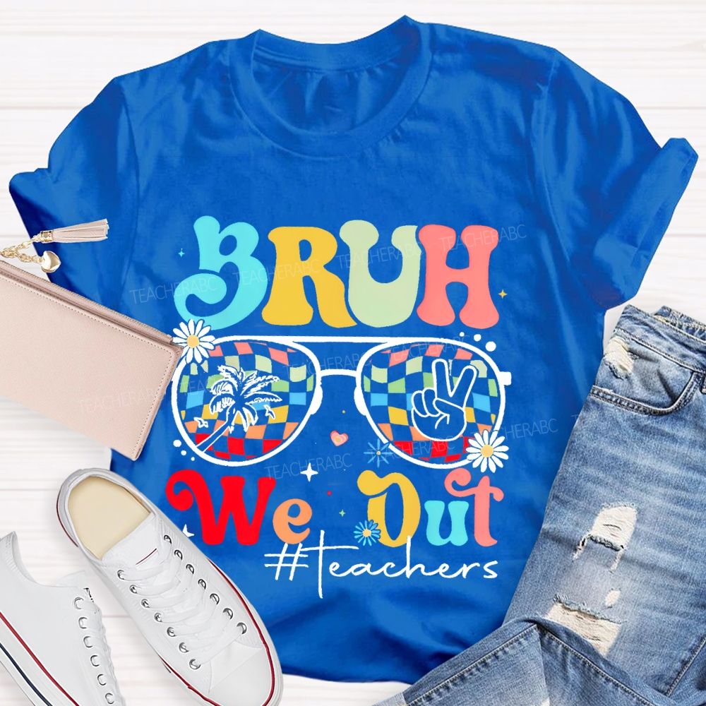 Bruh We Out Teachers Graphic Teacher T-shirt
