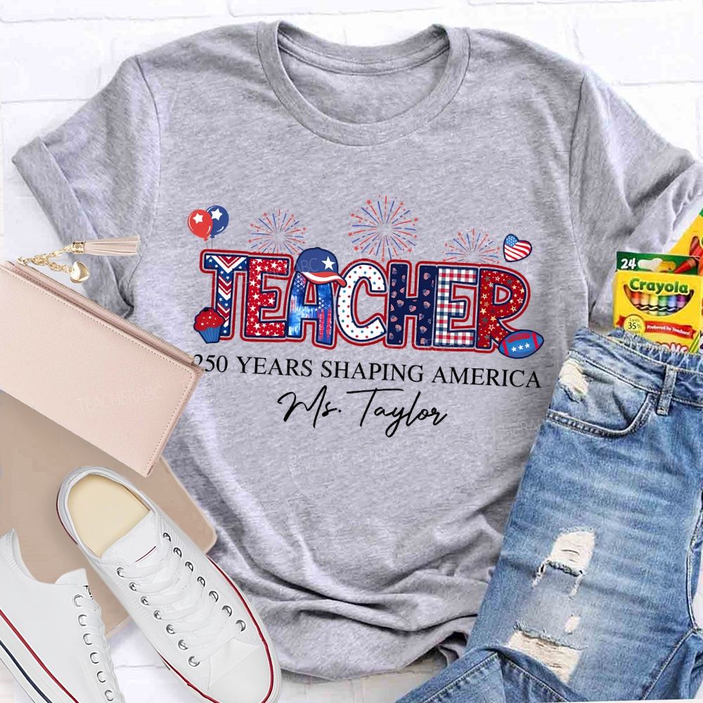 Personalized Name Teacher 250 Years Shaping America Teacher T-shirt