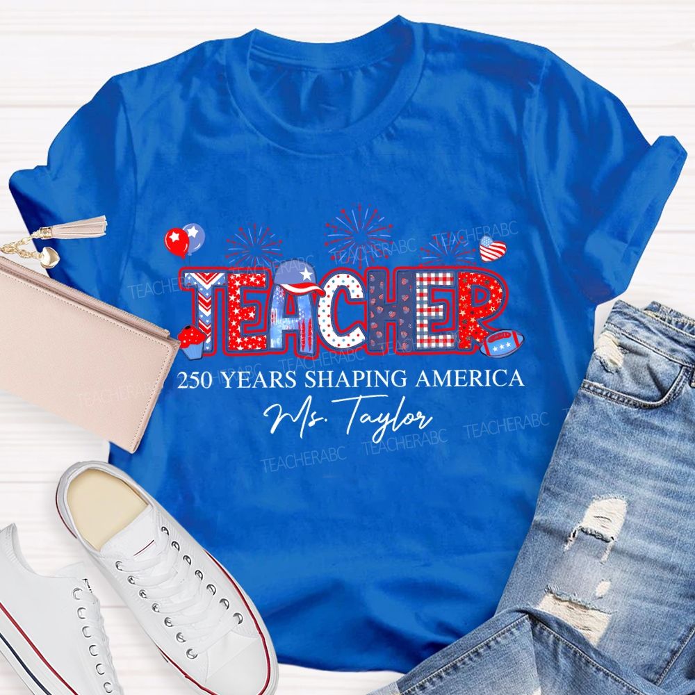 Personalized Name Teacher 250 Years Shaping America Teacher T-shirt