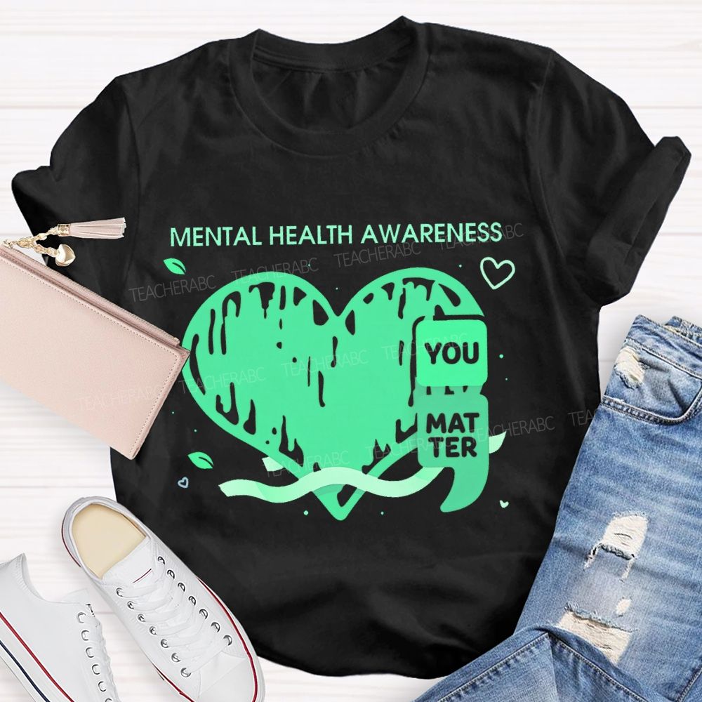 Mental Health Awareness You Matter Teacher T-shirt