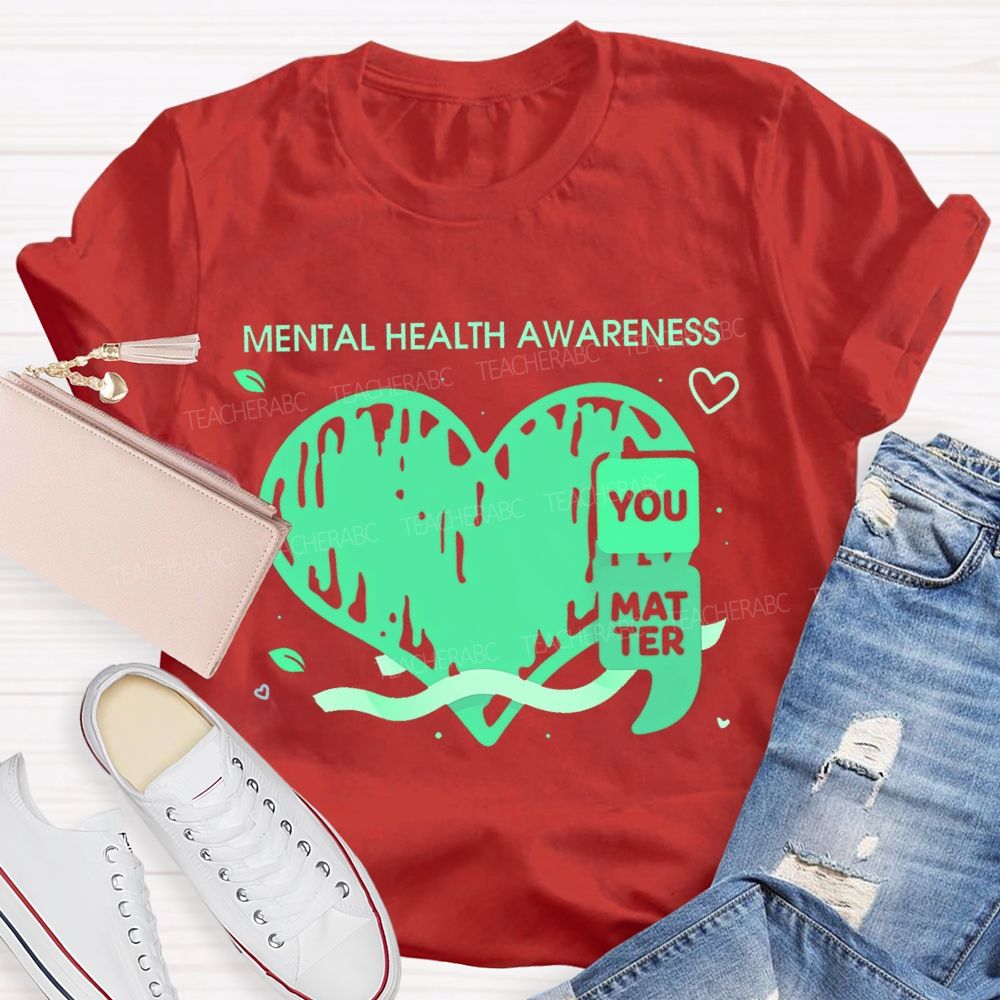 Mental Health Awareness You Matter Teacher T-shirt