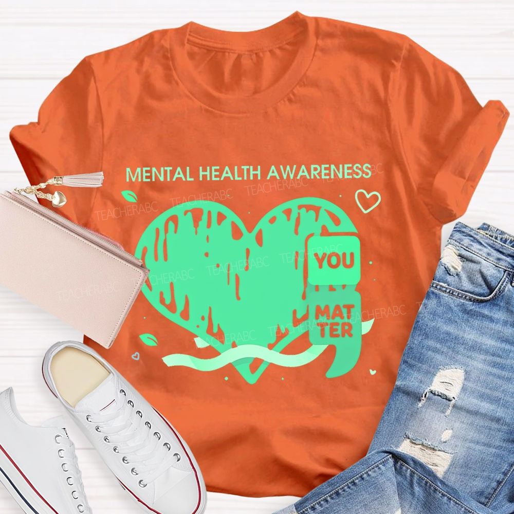 Mental Health Awareness You Matter Teacher T-shirt