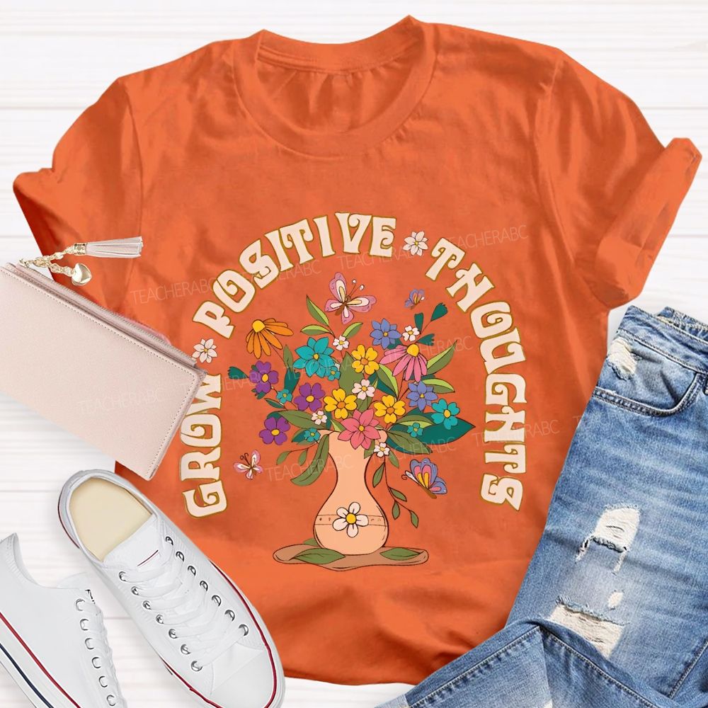 Grow Positive Thoughts Flower Graphic Teacher T-shirt