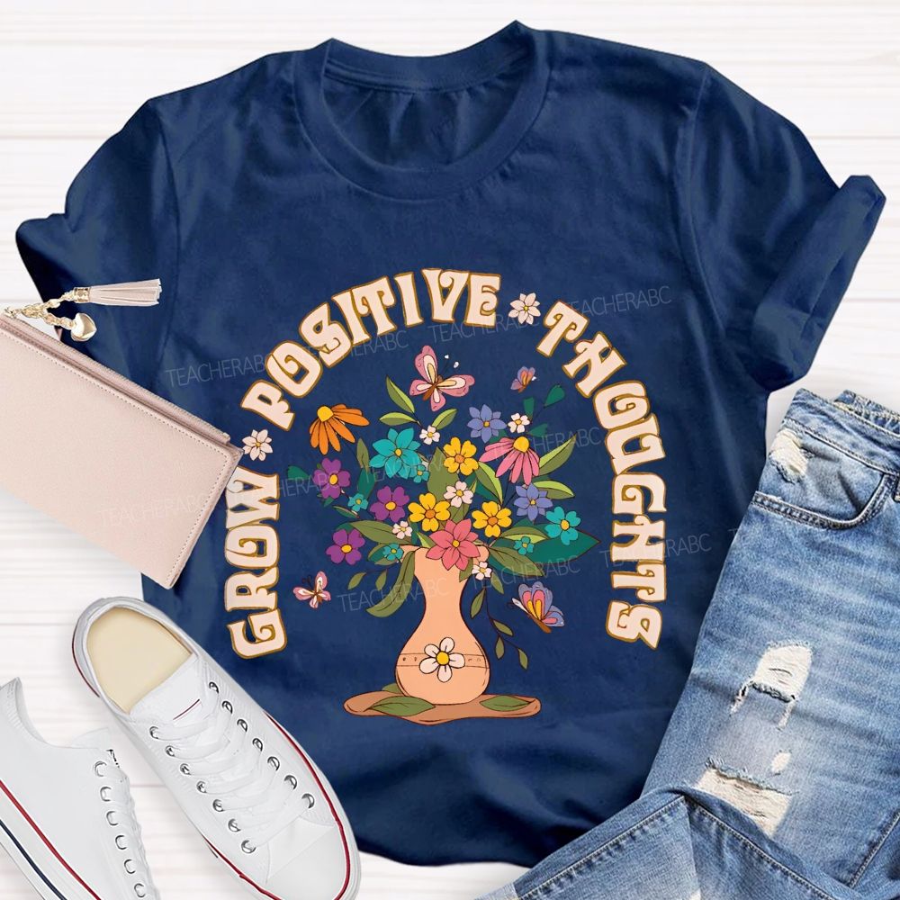 Grow Positive Thoughts Flower Graphic Teacher T-shirt