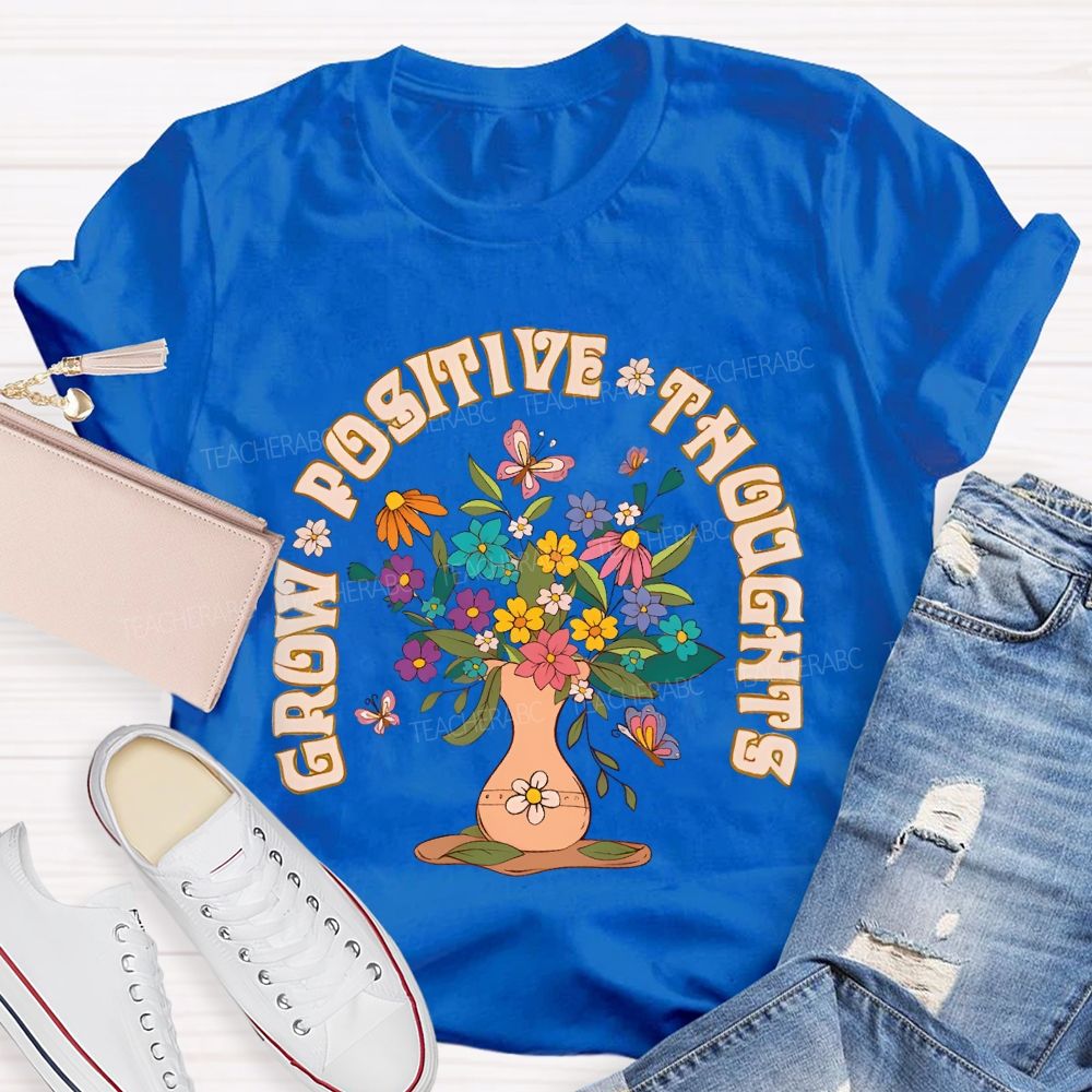 Grow Positive Thoughts Flower Graphic Teacher T-shirt