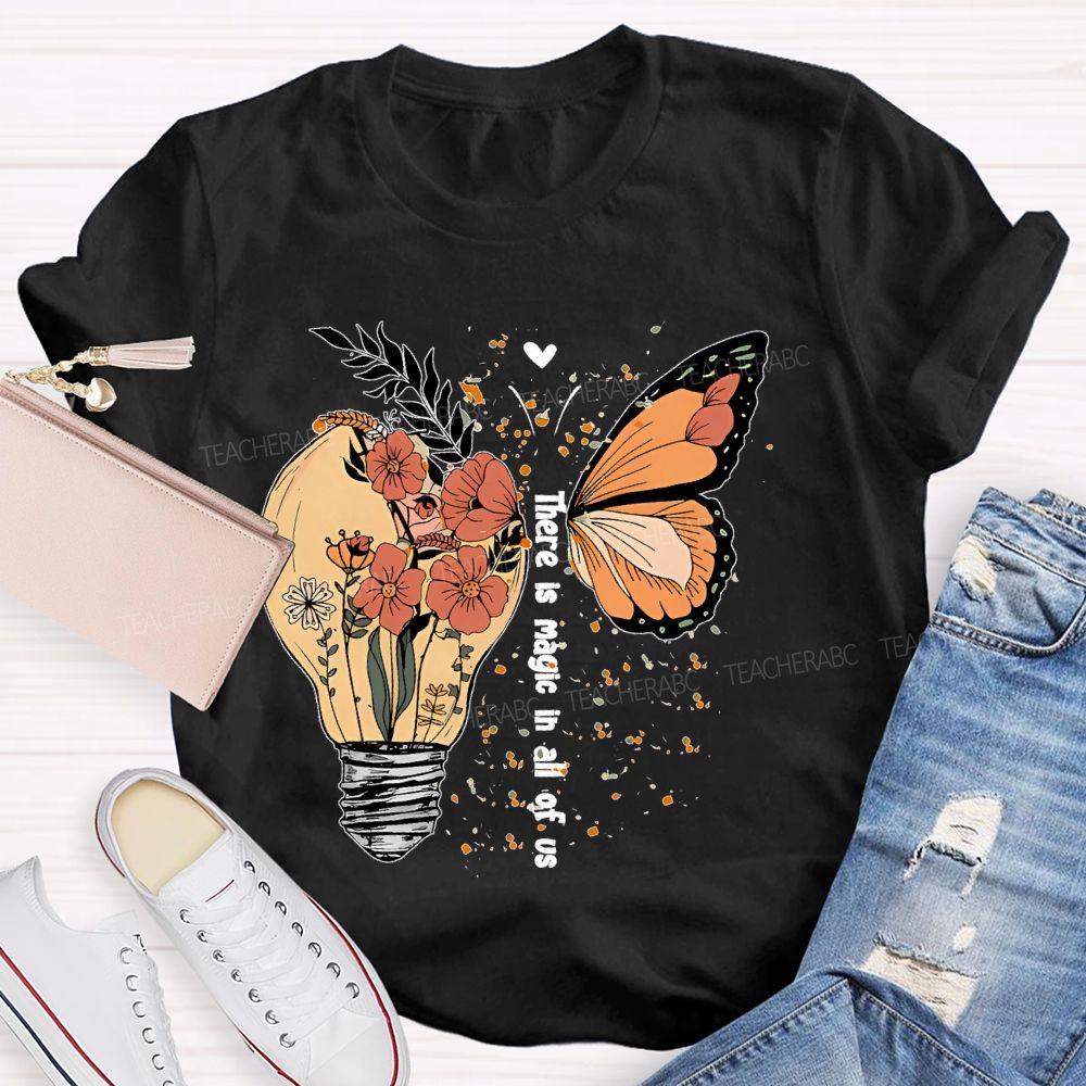 There Is Magic In All Of Us Teacher T-shirt