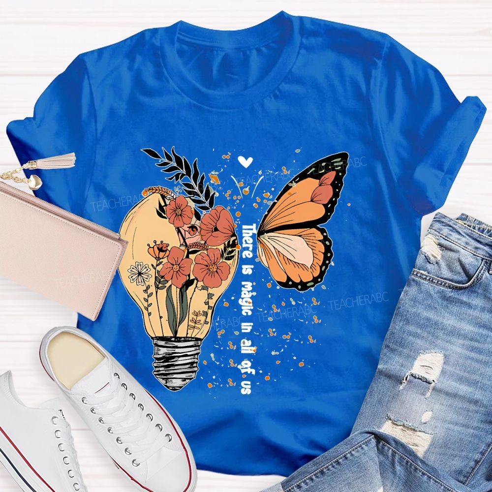 There Is Magic In All Of Us Teacher T-shirt